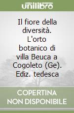 Il fiore della diversità. L'orto botanico di villa Beuca a Cogoleto (Ge). Ediz. tedesca libro