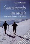 Camminando sui monti. Dialoghi sulla teologia libro