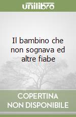 Il bambino che non sognava ed altre fiabe libro