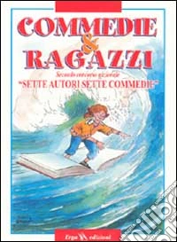 Commedie & ragazzi. Sette autori sette commedie