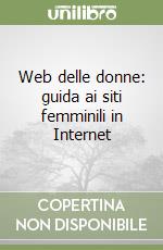 Web delle donne: guida ai siti femminili in Internet libro