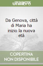 Da Genova, città di Maria ha inizio la nuova età