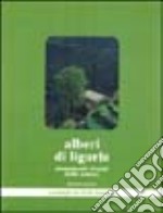 Alberi di Liguria. Monumenti viventi della natura libro