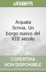 Arquata Scrivia. Un borgo nuovo del XIII secolo libro