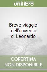 Breve viaggio nell'universo di Leonardo libro