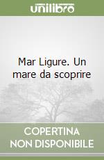 Mar Ligure. Un mare da scoprire libro