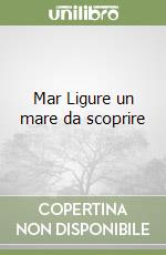 Mar Ligure un mare da scoprire libro