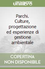 Parchi. Culture, progettazione ed esperienze di gestione ambientale libro