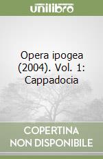 Opera ipogea (2004). Vol. 1: Cappadocia libro