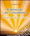 Il miracolo che ci trasforma. Voci gioiose che ci raccontano il poema dell'aldilà libro