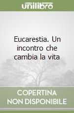 Download Gratuito Eucarestia. un incontro che cambia la vita Epub