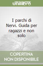 I parchi di Nervi. Guida per ragazzi e non solo libro