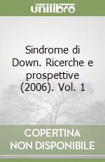 Sindrome di Down. Ricerche e prospettive (2006). Vol. 1 libro