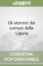 Gli stemmi dei comuni della Liguria libro