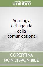 Antologia dell'agenda della comunicazione libro