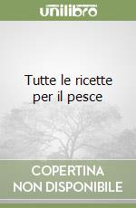 Tutte le ricette per il pesce libro