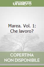 Marea. Vol. 1: Che lavoro? libro