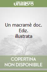 Un macramè doc. Ediz. illustrata libro