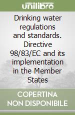 Drinking water regulations and standards. Directive 98/83/EC and its implementation in the Member States libro