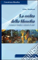 La svolta della filosofia. Consulenza filosofica e relazioni di aiuto