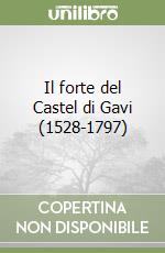 Il forte del Castel di Gavi (1528-1797) libro