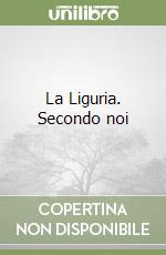 La Liguria. Secondo noi