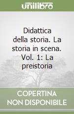 Didattica della storia. La storia in scena. Vol. 1: La preistoria