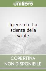 Igienismo. La scienza della salute libro