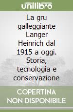 La gru galleggiante Langer Heinrich dal 1915 a oggi. Storia, tecnologia e conservazione libro