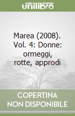 Marea (2008). Vol. 4: Donne: ormeggi, rotte, approdi libro