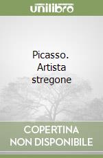 Picasso. Artista stregone libro