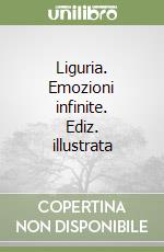 Liguria. Emozioni infinite. Ediz. illustrata libro