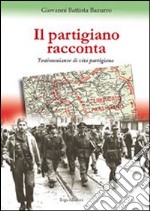 Il partigiano racconta. Testimonianze di un partigiano libro