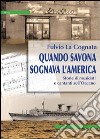 Quando Savona sognava l'America libro di La Cognata Fulvio