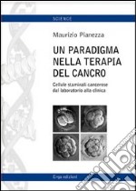 Un paradigma nella terapia del cancro. Cellule staminali cancerose dal lavoratorio alla cimica libro