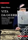 Vita da guerra. Genova, 1940-1945 libro