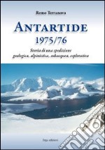 Antartide (1975-1976). Storia di una spedizione geologica, alpinistica, subacquea, esplorativa