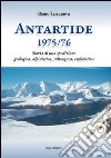 Antartide (1975-1976). Storia di una spedizione geologica, alpinistica, subacquea, esplorativa libro