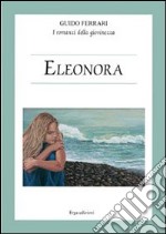 Eleonora. I romanzi della giovinezza libro