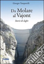 Da Molare al Vajont. Storie di dighe libro