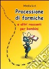 La processione di formiche e altri racconti per bambini libro