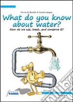 What do you know about water? How do we use, treat, and conserve it?