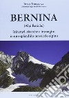 Bernina (Alpi Retiche). Itinerari, ricerche e immagini in uno splendido massiccio alpino libro