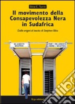 Il movimento della Consapevolezza nera in Sudafrica. Dalle origini al lascito di Stephen Biko