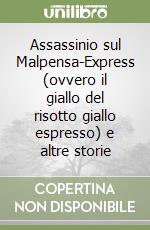 Assassinio sul Malpensa-Express (ovvero il giallo del risotto giallo espresso) e altre storie libro