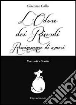 L'odore dei ricordi. Reminescenze di amori. Racconti e scritti libro