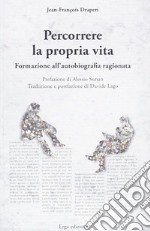 Percorrere la propria vita. Formazione all'autobiografia ragionata