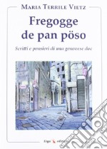 Fregogge de pan pöso. Scritti e pensieri di una genovese doc libro