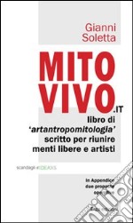 Mito vivo. Libro di artantropomitologia scritto per riunire menti libere e artisti