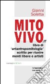 Mito vivo. Libro di artantropomitologia scritto per riunire menti libere e artisti libro